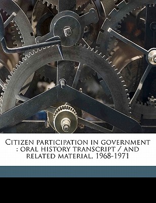 Citizen Participation in Government: Oral History Transcript / And Related Material, 1968-197 - Koshland, Lucile Wolf Heming Ive, and Nathan, Harriet