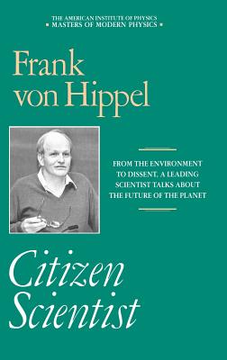 Citizen Scientist: Collected Essays of Frank Von Hippel - Hippel, Frank Von