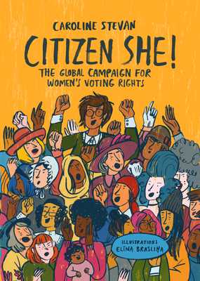 Citizen She!: The Global Campaign for Women's Voting Rights - Stevan, Caroline, and Bailat-Jones, Michelle (Translated by)