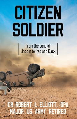 Citizen Soldier: From the Land of Lincoln to Iraq and Back - Elliott, Robert L