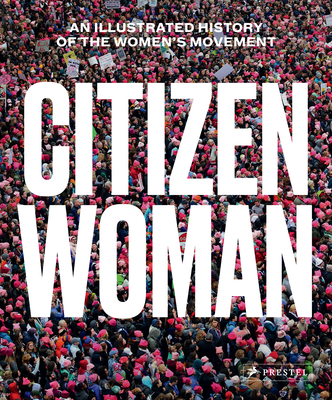 Citizen Woman: An Illustrated History of the Women's Movement - Gerhard, Jane (Editor), and Tucker, Dan (Editor)