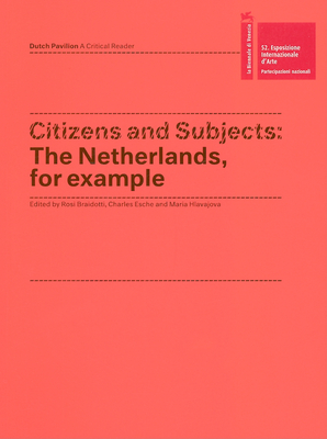 Citizens and Subjects: The Netherlands, for Example - Braidotti, Rosi, Professor (Editor), and Esche, Charles (Editor), and Hlavajova, Maria (Editor)
