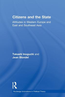 Citizens and the State: Attitudes in Western Europe and East and Southeast Asia - Inoguchi, Takashi, and Blondel, Jean