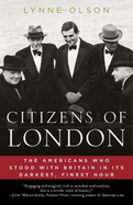 Citizens of London: How Britain Was Rescued in Its Darkest, Finest Hour