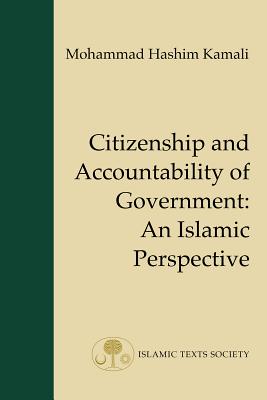 Citizenship and Accountability of Government: An Islamic Perspective - Kamali, Mohammad Hashim