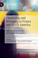 Citizenship and Belonging in France and North America: Multicultural Perspectives on Political, Cultural and Artistic Representations of Immigration