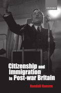 Citizenship and Immigration in Post-War Britain: The Institutional Origins of a Multicultural Nation