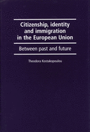 Citizenship, Identity and Immigration in the European Union: Between Past and Future