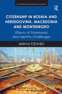Citizenship in Bosnia and Herzegovina, Macedonia and Montenegro: Effects of Statehood and Identity Challenges