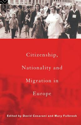 Citizenship, Nationality and Migration in Europe - Cesarani, David (Editor), and Fulbrook, Mary (Editor)