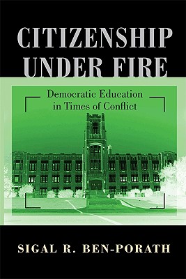 Citizenship Under Fire: Democratic Education in Times of Conflict - Ben-Porath, Sigal R