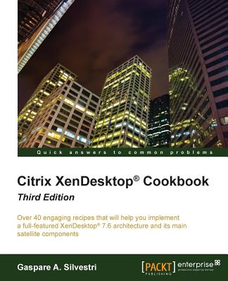 Citrix XenDesktop (R) Cookbook - Third Edition - Silvestri, Gaspare A.