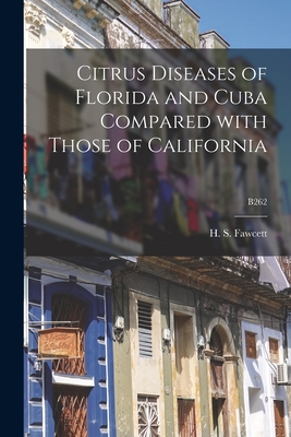 Citrus Diseases of Florida and Cuba Compared With Those of California; B262 - Fawcett, H S (Howard Samuel) B 1877 (Creator)