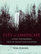 City as Landscape: A Post Post-Modern View of Design and Planning