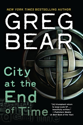 City at the End of Time - Bear, Greg