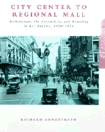 City Center to Regional Mall: Architecture, the Automobile, and Retailing in Los Angeles, 1920-1950