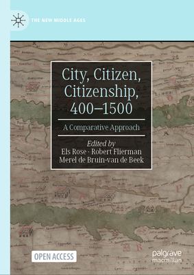 City, Citizen, Citizenship, 400-1500: A Comparative Approach - Rose, Els (Editor), and Flierman, Robert (Editor), and de Bruin-van de Beek, Merel (Editor)