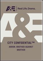 City Confidential: Akron - Brother Against Brother