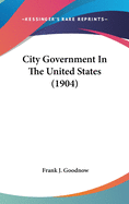 City Government In The United States (1904)