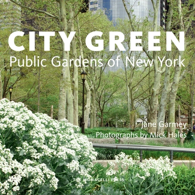 City Green: Public Gardens of New York - Garmey, Jane, and Hales, Mick (Photographer)