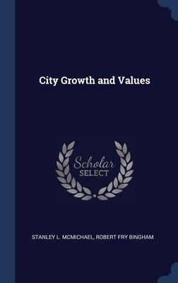 City Growth and Values - McMichael, Stanley L, and Bingham, Robert Fry