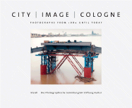 City Image Cologne: Photographs from 1880 Until Today - Vollmer, Wolfgang (Compiled by), and Conrath-Scholl, Gabriele (Text by), and Becker, Jurgen (Text by)