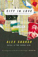 City in Love: The New York Metamorphoses - Shakar, Alex