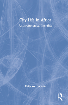 City Life in Africa: Anthropological Insights - Werthmann, Katja