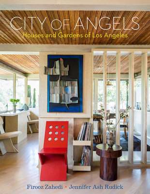 City of Angels: Houses and Gardens of Los Angeles - Rudick, Jennifer Ash, and Zahedi, Firooz (Photographer)