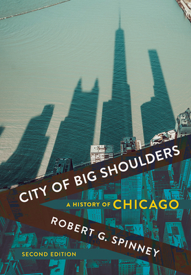 City of Big Shoulders: A History of Chicago - Spinney, Robert G