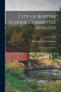 City of Boston School Committee Minutes: Manuscript, 1792-1905; v.1 (1792-1814)