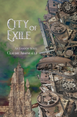 City of Exile: An Isandor Novel - Arseneault, Claudie