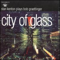 City of Glass: Stan Kenton Plays Bob Graettinger - Stan Kenton