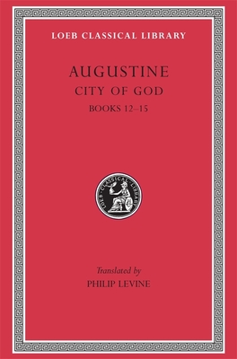 City of God, Volume IV: Books 12-15 - Augustine, and Levine, Philip, Judge (Translated by)