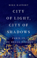 City of Light, City of Shadows: Paris in the Belle poque