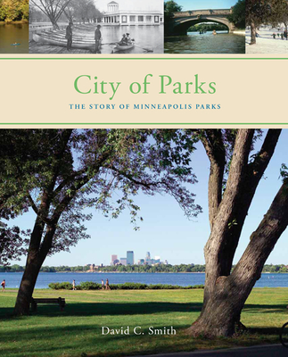 City of Parks: The Story of Minneapolis Parks - Smith, David C