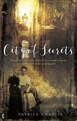 City of Secrets: The extraordinary true story of one woman's journey to the heart of the Grail legend - Chaplin, Patrice