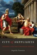 City of Suppliants: Tragedy and the Athenian Empire