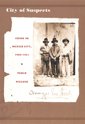 City of Suspects: Crime in Mexico City, 1900-1931 - Piccato, Pablo