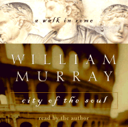 City of the Soul: A Walk in Rome - Murray, William, and Murray, William, Sir (Read by)