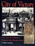 City of Victory: Story of Colchester - Britain's First Roman Town