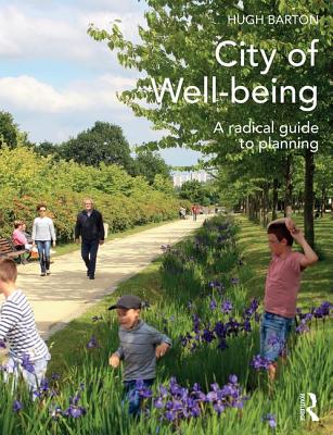 City of Well-Being: A Radical Guide to Planning - Barton, Hugh