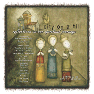 City on a Hill: Reflections on Our Spiritual Journeys - Hindalong, Steve (Compiled by)