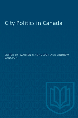 City Politics in Canada - Magnusson, Warren (Editor), and Sancton, Andrew (Editor)