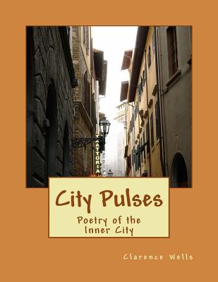 City Pulses: Poetry of the Inner City - Wells, Clarence Edward