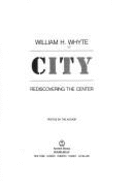 City: Rediscovering the Center - Whyte, William H