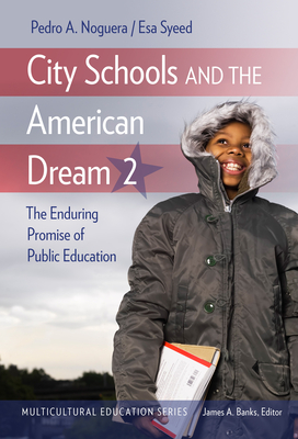City Schools and the American Dream 2: The Enduring Promise of Public Education - Noguera, Pedro A, and Syeed, Esa, and Banks, James a (Editor)