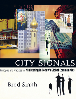 City Signals: Principles and Practices for Ministering in Today's Global Communities - Smith, Brad