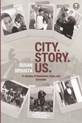 City. Story. Us.: A Journey of Resistance, Hope, and Surrender - Howells Douglas, Kendi (Editor), and Burris, Stephen (Editor), and Spousta, Susan