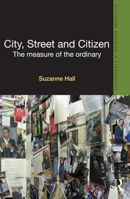 City, Street and Citizen: The Measure of the Ordinary - Hall, Suzanne